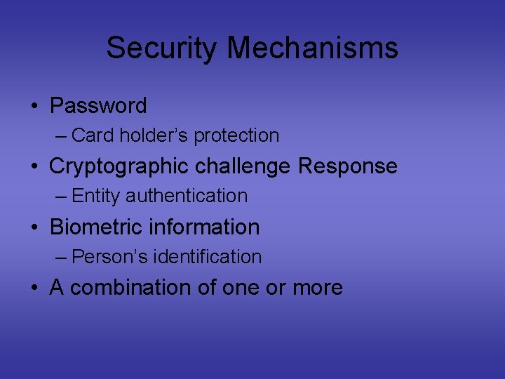 Security Mechanisms • Password – Card holder’s protection • Cryptographic challenge Response – Entity