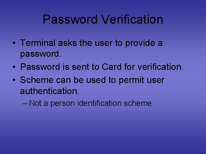 Password Verification • Terminal asks the user to provide a password. • Password is