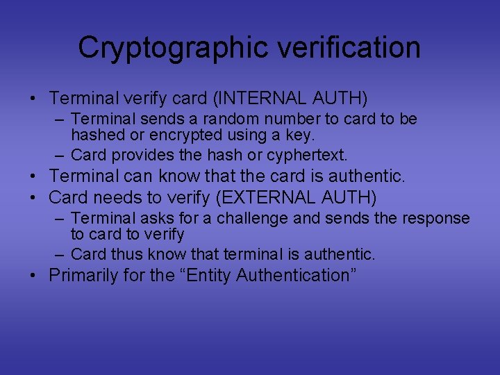 Cryptographic verification • Terminal verify card (INTERNAL AUTH) – Terminal sends a random number