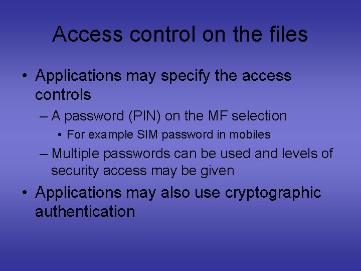 Access control on the files • Applications may specify the access controls – A