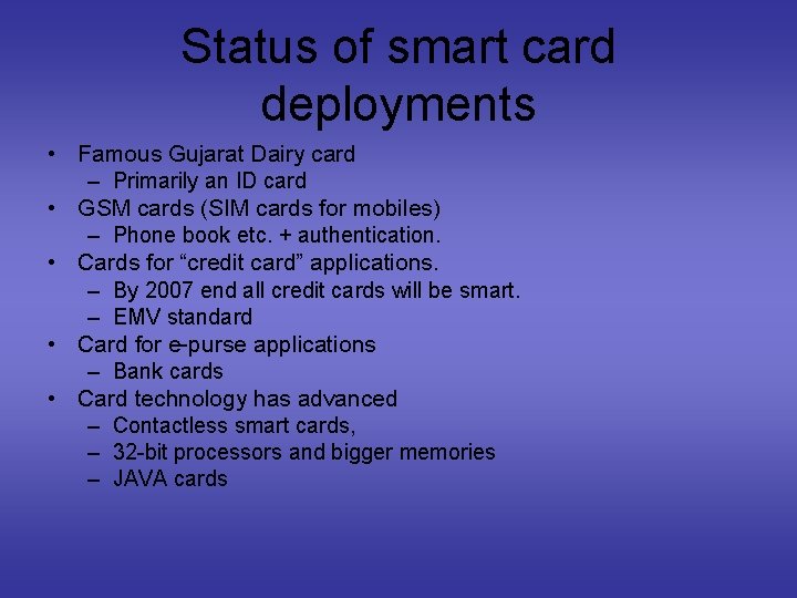 Status of smart card deployments • Famous Gujarat Dairy card – Primarily an ID