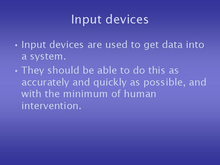 Input devices • Input devices are used to get data into a system. •