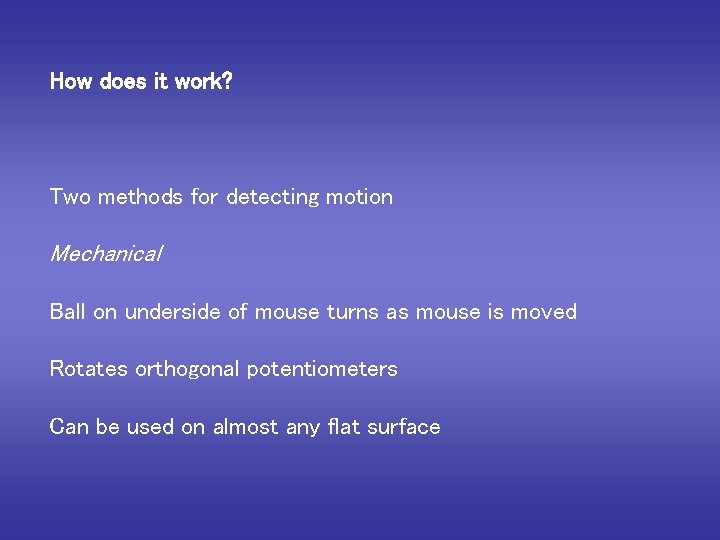 How does it work? Two methods for detecting motion Mechanical Ball on underside of