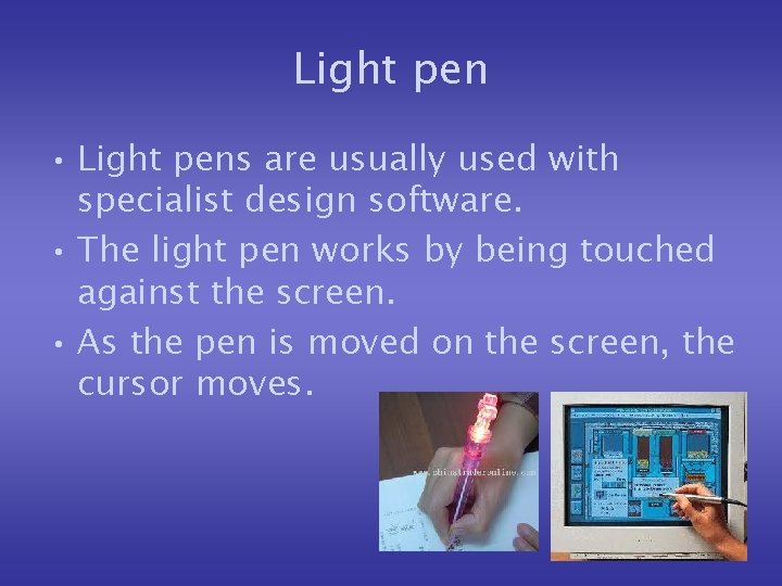 Light pen • Light pens are usually used with specialist design software. • The