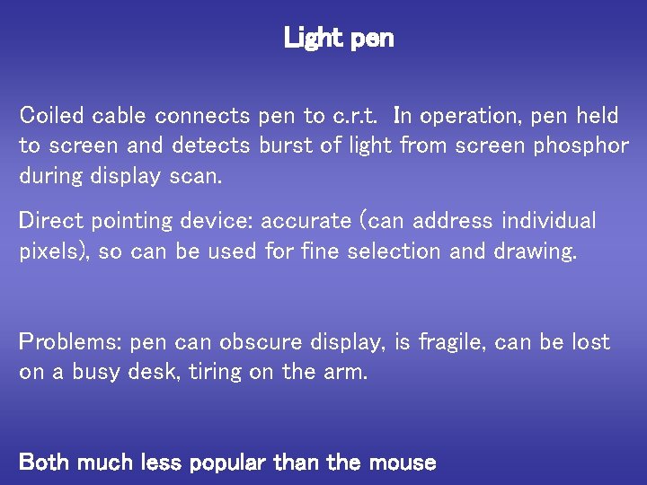 Light pen Coiled cable connects pen to c. r. t. In operation, pen held