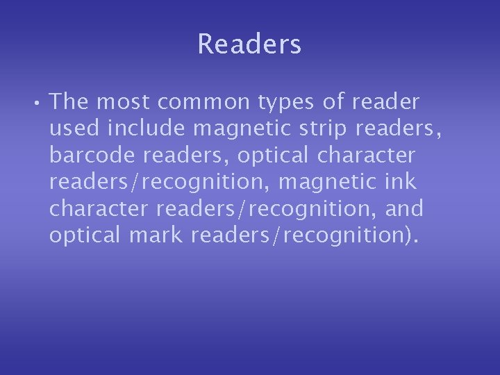 Readers • The most common types of reader used include magnetic strip readers, barcode