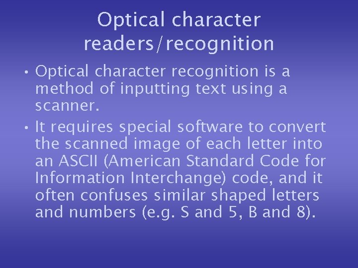 Optical character readers/recognition • Optical character recognition is a method of inputting text using