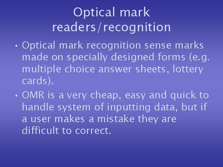 Optical mark readers/recognition • Optical mark recognition sense marks made on specially designed forms