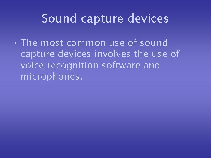 Sound capture devices • The most common use of sound capture devices involves the