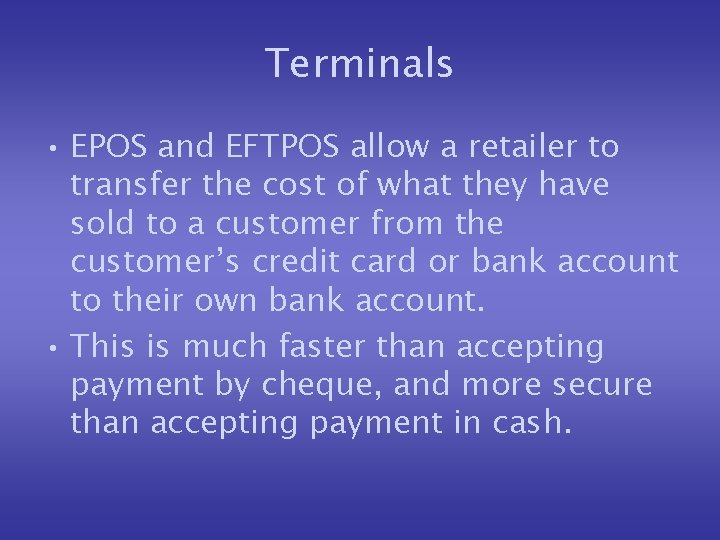 Terminals • EPOS and EFTPOS allow a retailer to transfer the cost of what