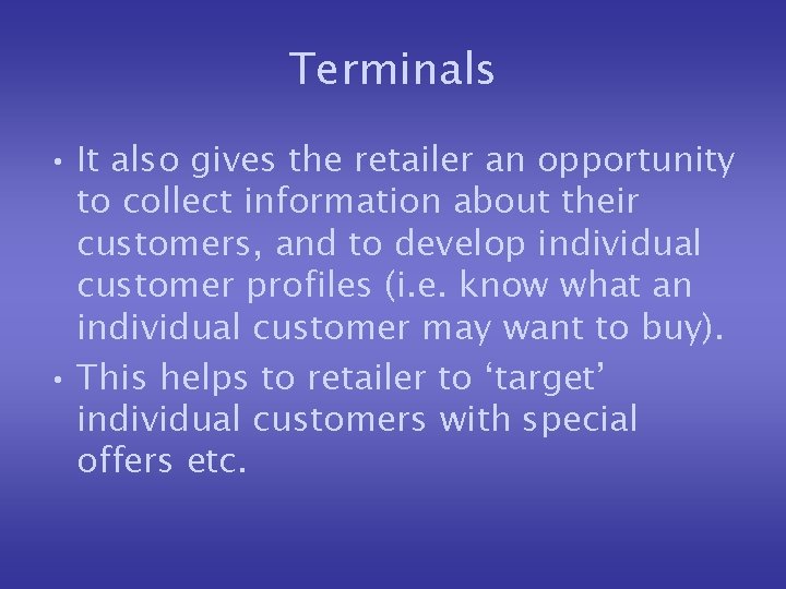 Terminals • It also gives the retailer an opportunity to collect information about their