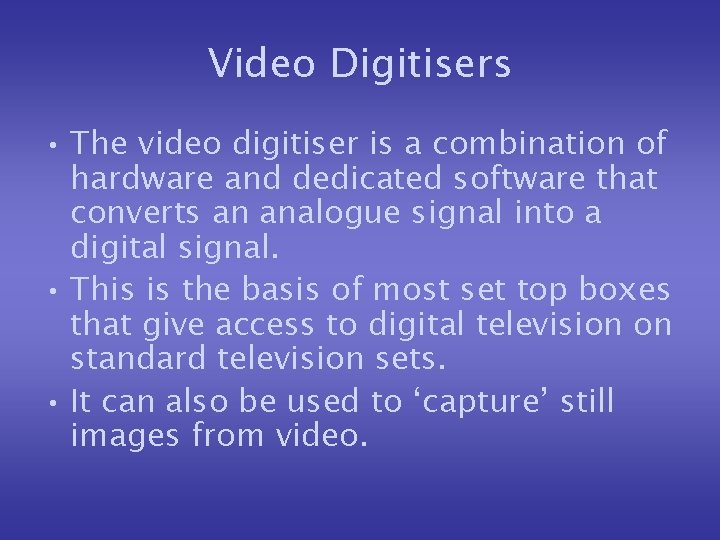 Video Digitisers • The video digitiser is a combination of hardware and dedicated software