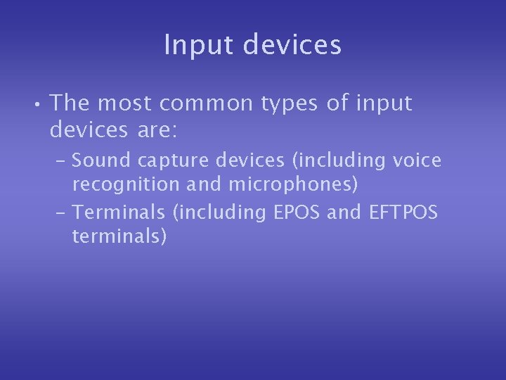 Input devices • The most common types of input devices are: – Sound capture