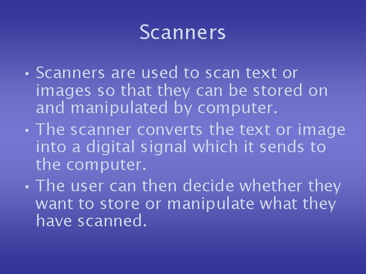 Scanners • Scanners are used to scan text or images so that they can