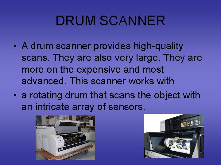 DRUM SCANNER • A drum scanner provides high-quality scans. They are also very large.