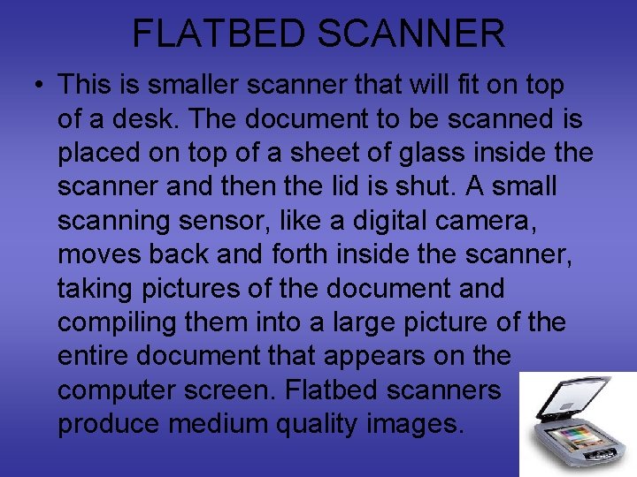 FLATBED SCANNER • This is smaller scanner that will fit on top of a