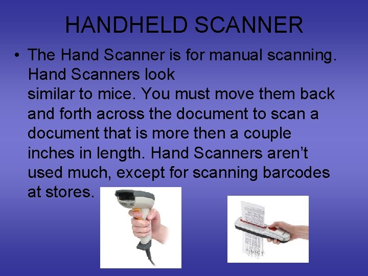 HANDHELD SCANNER • The Hand Scanner is for manual scanning. Hand Scanners look similar