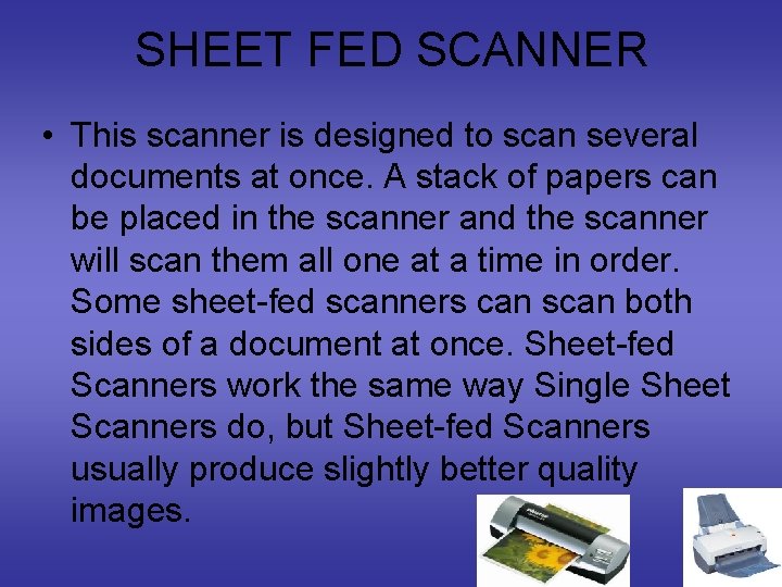SHEET FED SCANNER • This scanner is designed to scan several documents at once.