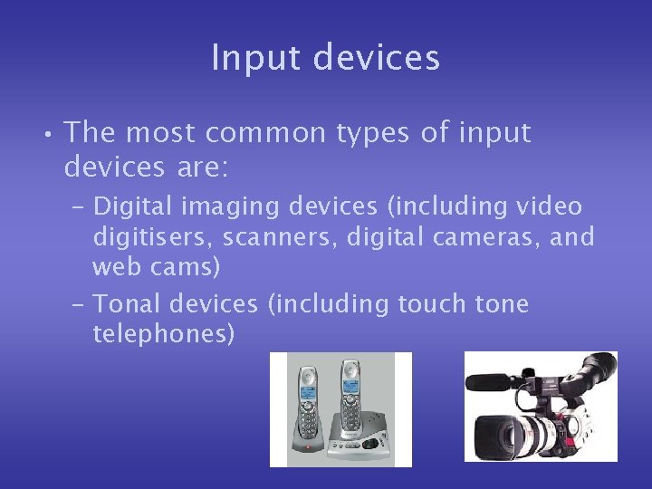 Input devices • The most common types of input devices are: – Digital imaging