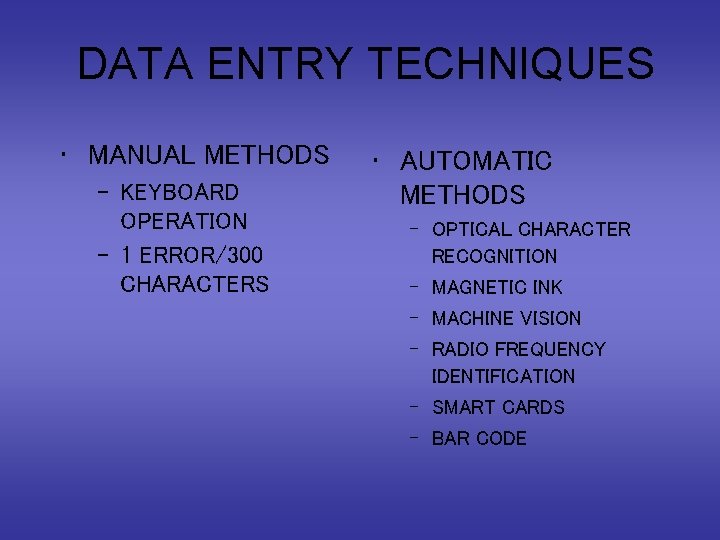 DATA ENTRY TECHNIQUES • MANUAL METHODS – KEYBOARD OPERATION – 1 ERROR/300 CHARACTERS •