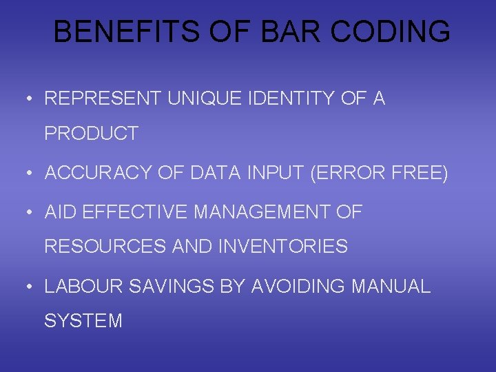 BENEFITS OF BAR CODING • REPRESENT UNIQUE IDENTITY OF A PRODUCT • ACCURACY OF