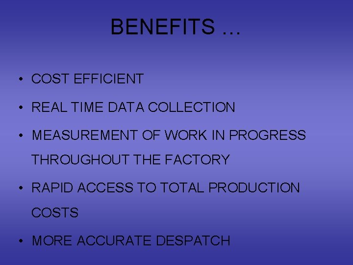 BENEFITS … • COST EFFICIENT • REAL TIME DATA COLLECTION • MEASUREMENT OF WORK