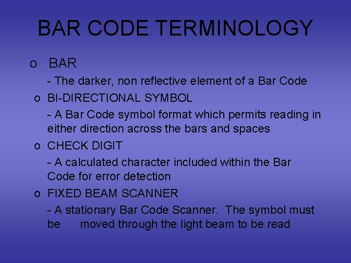 BAR CODE TERMINOLOGY o BAR - The darker, non reflective element of a Bar