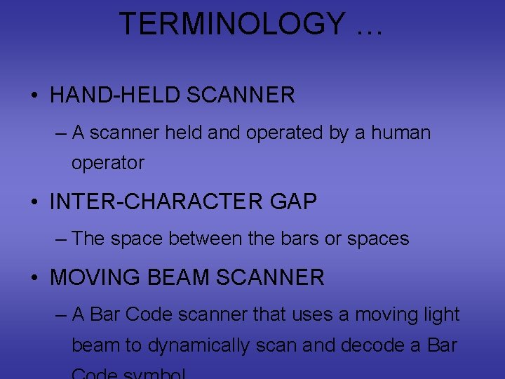 TERMINOLOGY … • HAND-HELD SCANNER – A scanner held and operated by a human