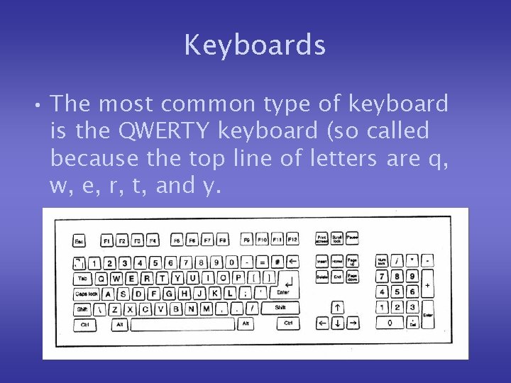 Keyboards • The most common type of keyboard is the QWERTY keyboard (so called