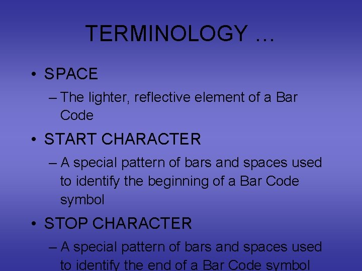 TERMINOLOGY … • SPACE – The lighter, reflective element of a Bar Code •
