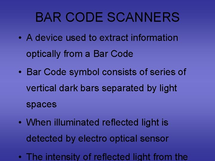 BAR CODE SCANNERS • A device used to extract information optically from a Bar