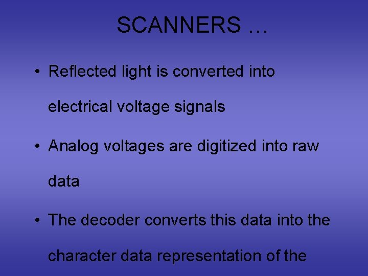 SCANNERS … • Reflected light is converted into electrical voltage signals • Analog voltages