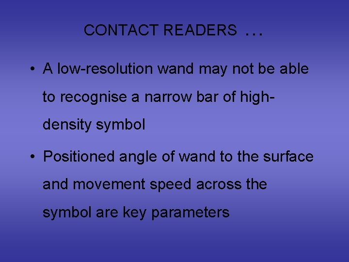 CONTACT READERS … • A low-resolution wand may not be able to recognise a