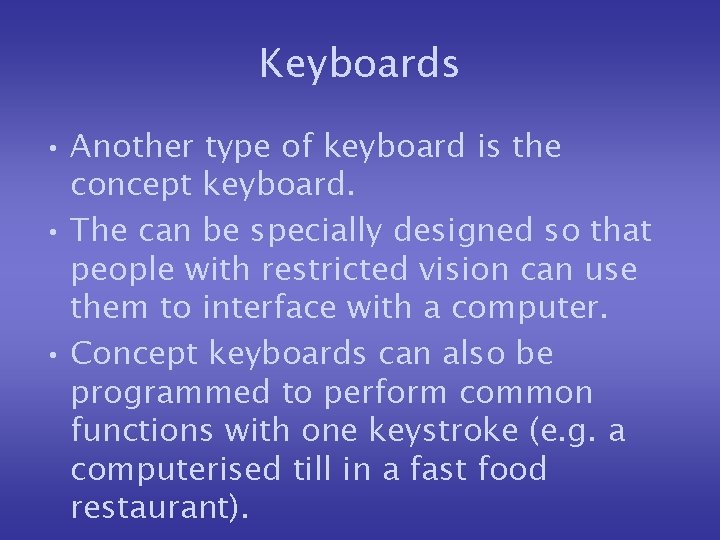 Keyboards • Another type of keyboard is the concept keyboard. • The can be