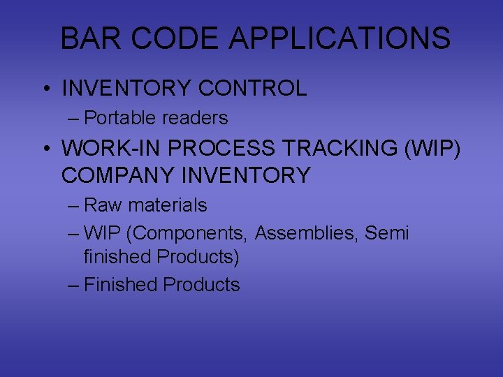 BAR CODE APPLICATIONS • INVENTORY CONTROL – Portable readers • WORK-IN PROCESS TRACKING (WIP)