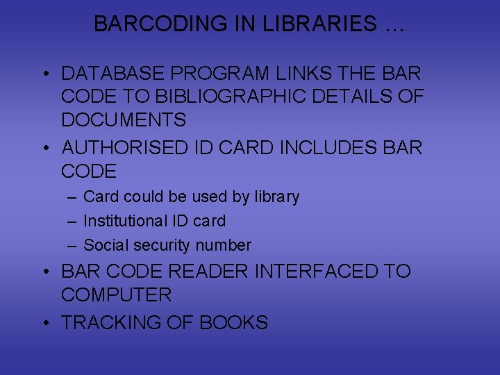 BARCODING IN LIBRARIES … • DATABASE PROGRAM LINKS THE BAR CODE TO BIBLIOGRAPHIC DETAILS