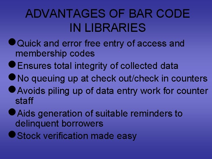 ADVANTAGES OF BAR CODE IN LIBRARIES n. Quick and error free entry of access