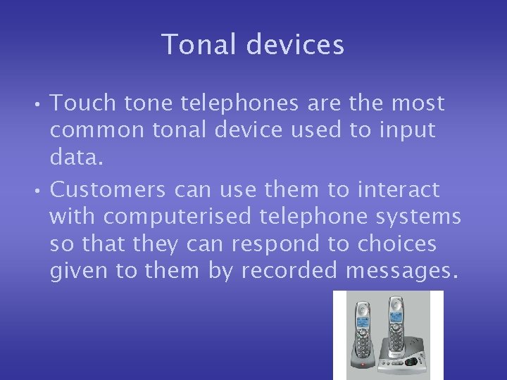 Tonal devices • Touch tone telephones are the most common tonal device used to