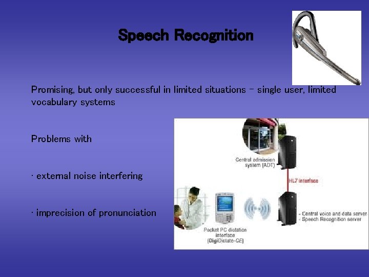 Speech Recognition Promising, but only successful in limited situations - single user, limited vocabulary