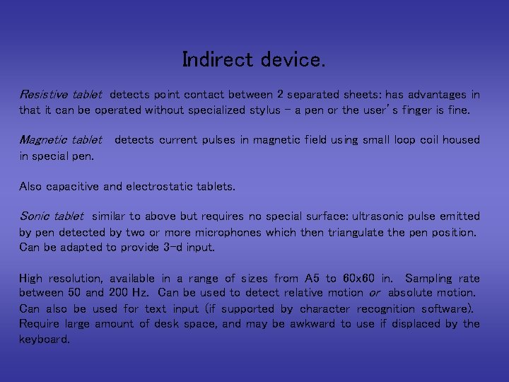 Indirect device. Resistive tablet detects point contact between 2 separated sheets: has advantages in