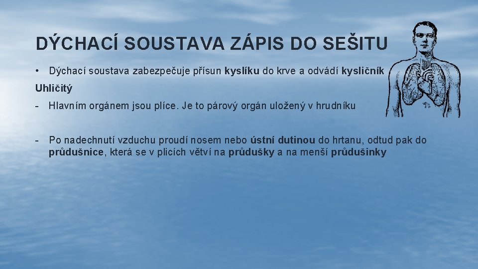 DÝCHACÍ SOUSTAVA ZÁPIS DO SEŠITU • Dýchací soustava zabezpečuje přísun kyslíku do krve a