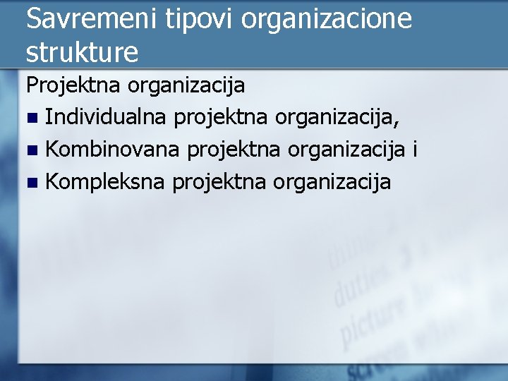 Savremeni tipovi organizacione strukture Projektna organizacija n Individualna projektna organizacija, n Kombinovana projektna organizacija