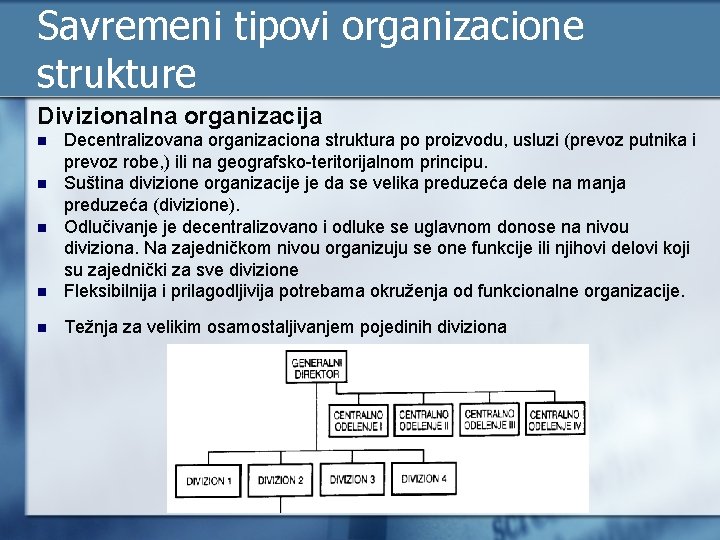 Savremeni tipovi organizacione strukture Divizionalna organizacija n Decentralizovana organizaciona struktura po proizvodu, usluzi (prevoz