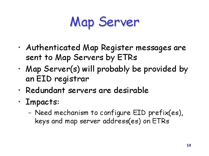 Map Server • Authenticated Map Register messages are sent to Map Servers by ETRs