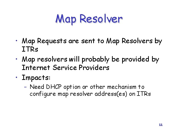 Map Resolver • Map Requests are sent to Map Resolvers by ITRs • Map