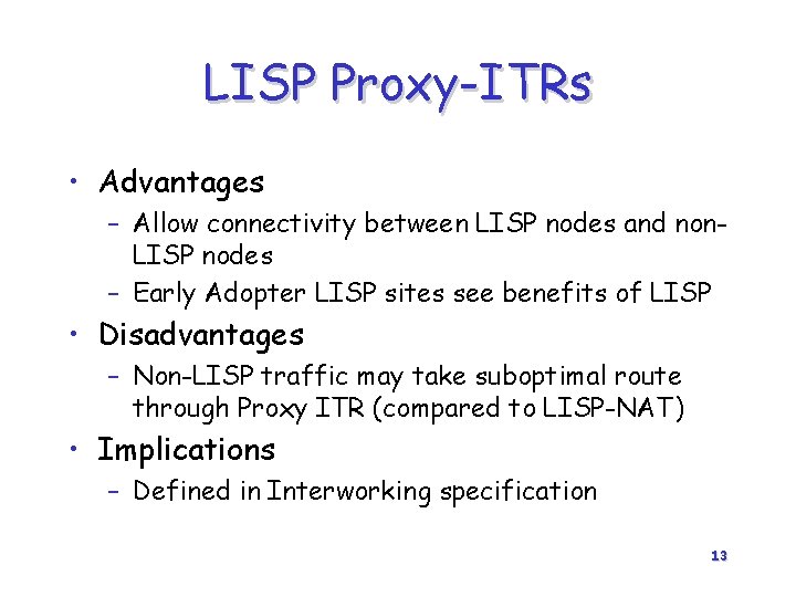 LISP Proxy-ITRs • Advantages – Allow connectivity between LISP nodes and non. LISP nodes