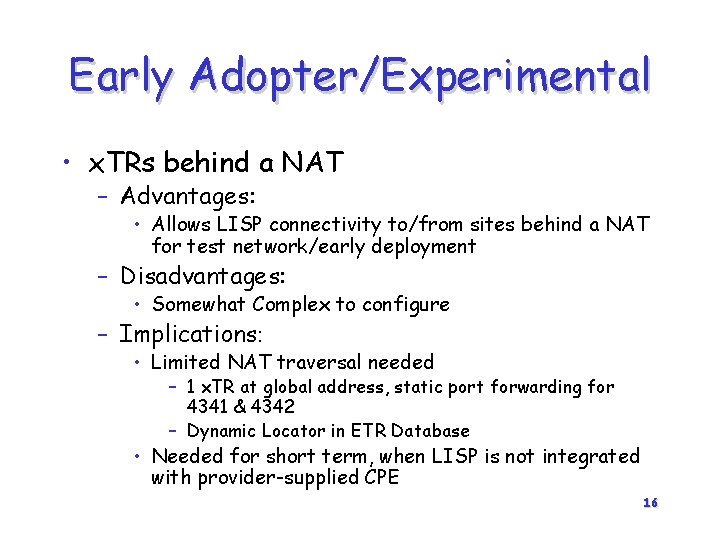 Early Adopter/Experimental • x. TRs behind a NAT – Advantages: • Allows LISP connectivity