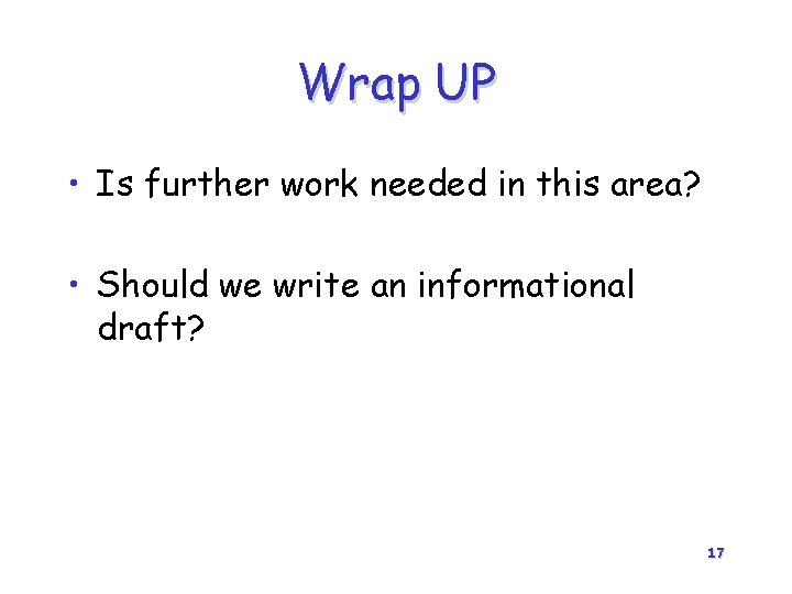 Wrap UP • Is further work needed in this area? • Should we write