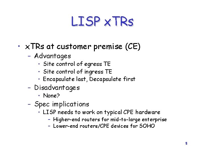 LISP x. TRs • x. TRs at customer premise (CE) – Advantages • Site