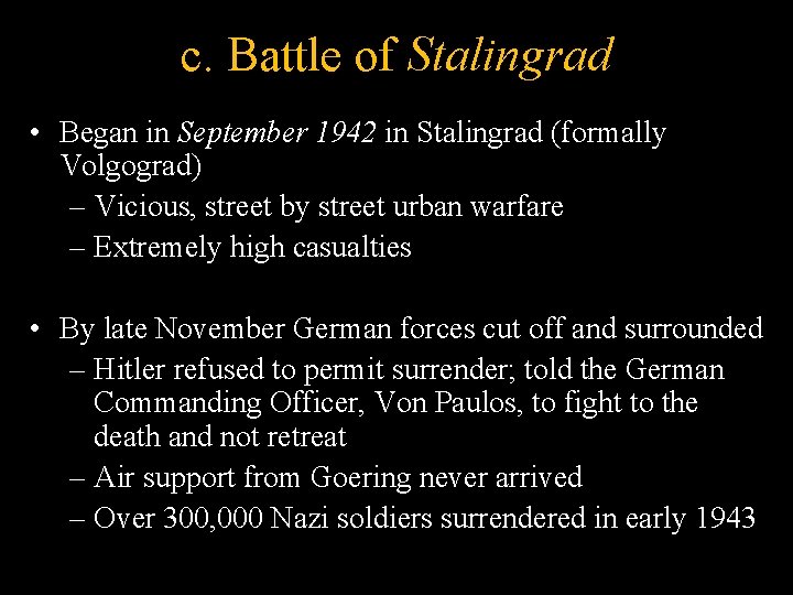 c. Battle of Stalingrad • Began in September 1942 in Stalingrad (formally Volgograd) –